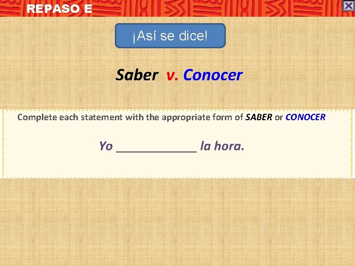 REPASO E ¡Así se dice! Saber v. Conocer Complete each statement with the appropriate