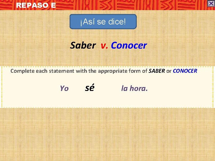 REPASO E ¡Así se dice! Saber v. Conocer Complete each statement with the appropriate