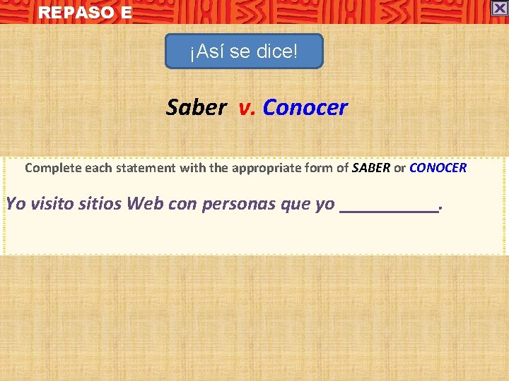 REPASO E ¡Así se dice! Saber v. Conocer Complete each statement with the appropriate