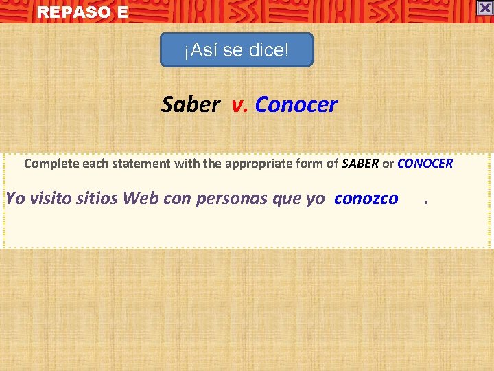 REPASO E ¡Así se dice! Saber v. Conocer Complete each statement with the appropriate