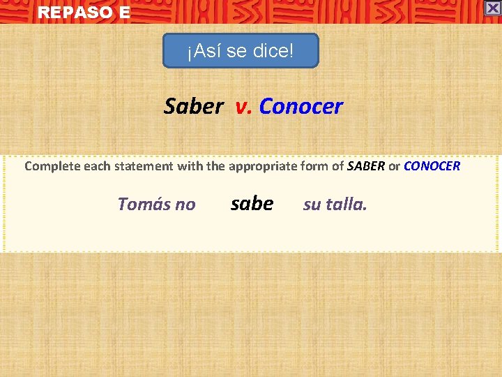 REPASO E ¡Así se dice! Saber v. Conocer Complete each statement with the appropriate