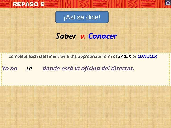 REPASO E ¡Así se dice! Saber v. Conocer Complete each statement with the appropriate