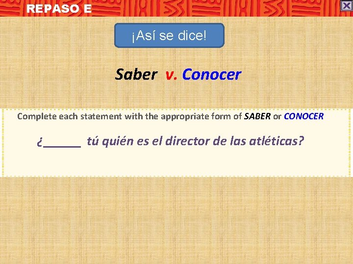 REPASO E ¡Así se dice! Saber v. Conocer Complete each statement with the appropriate