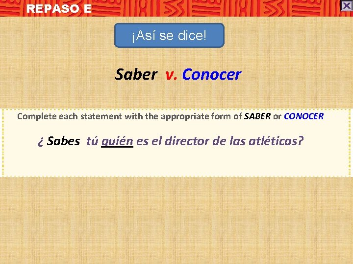 REPASO E ¡Así se dice! Saber v. Conocer Complete each statement with the appropriate