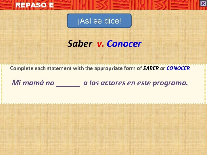 REPASO E ¡Así se dice! Saber v. Conocer Complete each statement with the appropriate