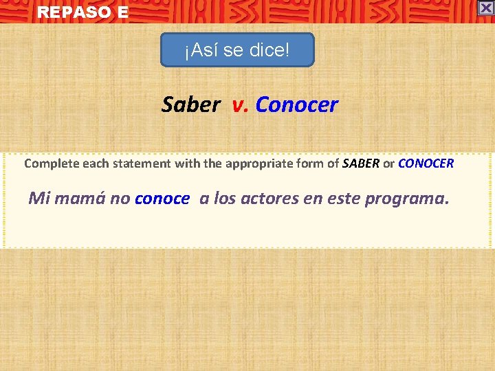 REPASO E ¡Así se dice! Saber v. Conocer Complete each statement with the appropriate