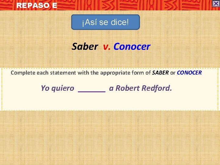 REPASO E ¡Así se dice! Saber v. Conocer Complete each statement with the appropriate