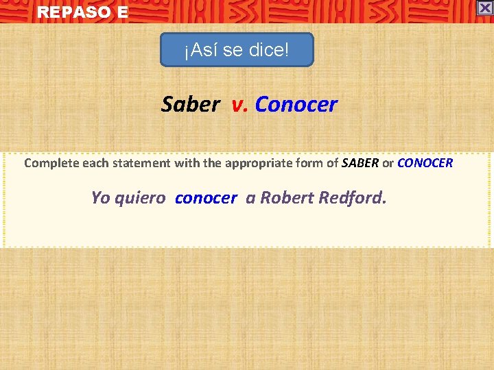 REPASO E ¡Así se dice! Saber v. Conocer Complete each statement with the appropriate