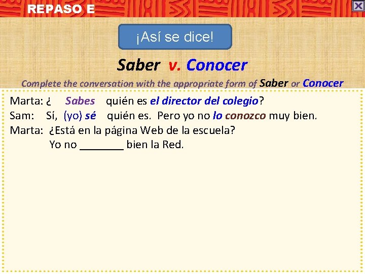 REPASO E ¡Así se dice! Saber v. Conocer Complete the conversation with the appropriate