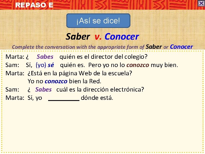 REPASO E ¡Así se dice! Saber v. Conocer Complete the conversation with the appropriate