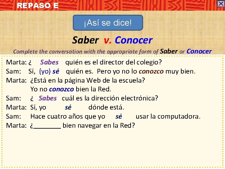 REPASO E ¡Así se dice! Saber v. Conocer Complete the conversation with the appropriate