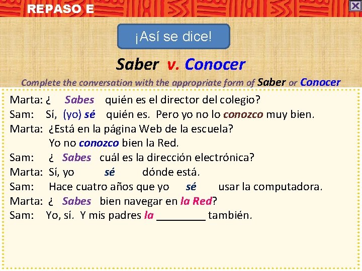 REPASO E ¡Así se dice! Saber v. Conocer Complete the conversation with the appropriate