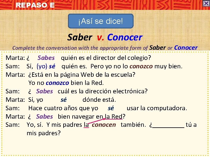 REPASO E ¡Así se dice! Saber v. Conocer Complete the conversation with the appropriate