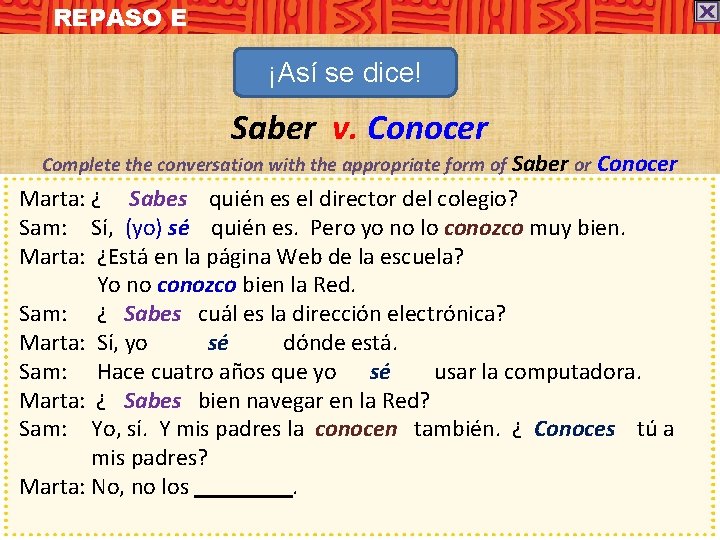 REPASO E ¡Así se dice! Saber v. Conocer Complete the conversation with the appropriate