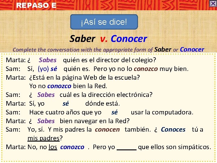 REPASO E ¡Así se dice! Saber v. Conocer Complete the conversation with the appropriate