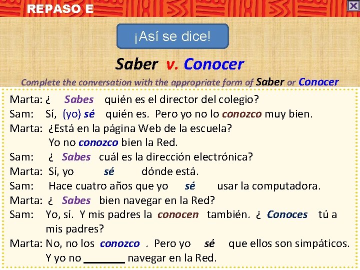 REPASO E ¡Así se dice! Saber v. Conocer Complete the conversation with the appropriate