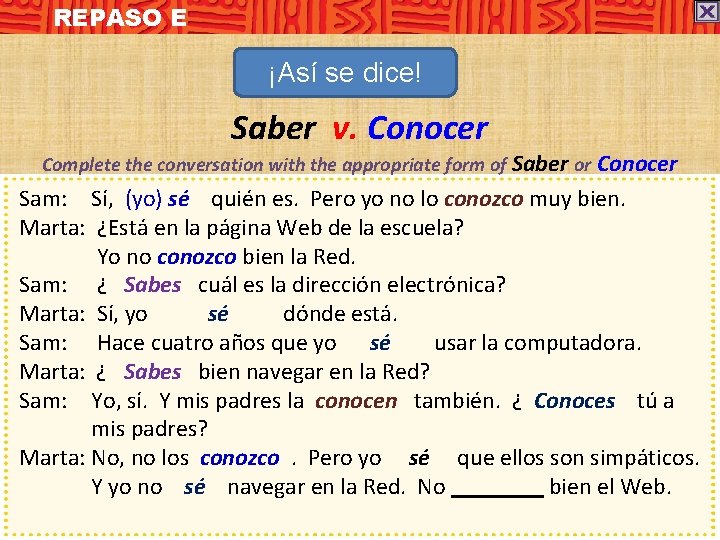 REPASO E ¡Así se dice! Saber v. Conocer Complete the conversation with the appropriate