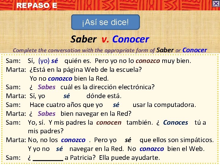 REPASO E ¡Así se dice! Saber v. Conocer Complete the conversation with the appropriate