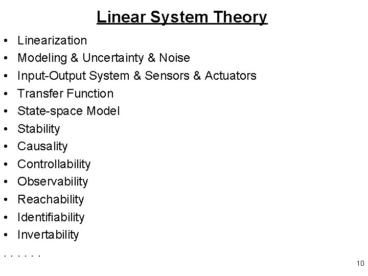 Linear System Theory • Linearization • Modeling & Uncertainty & Noise • Input-Output System Linear System Theory • Linearization • Modeling & Uncertainty & Noise • Input-Output System