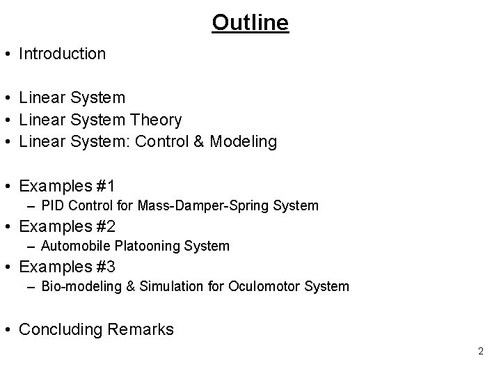 Outline • Introduction • Linear System Theory • Linear System: Control & Modeling • Outline • Introduction • Linear System Theory • Linear System: Control & Modeling •