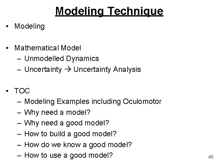 Modeling Technique • Modeling • Mathematical Model – Unmodelled Dynamics – Uncertainty Analysis • Modeling Technique • Modeling • Mathematical Model – Unmodelled Dynamics – Uncertainty Analysis •