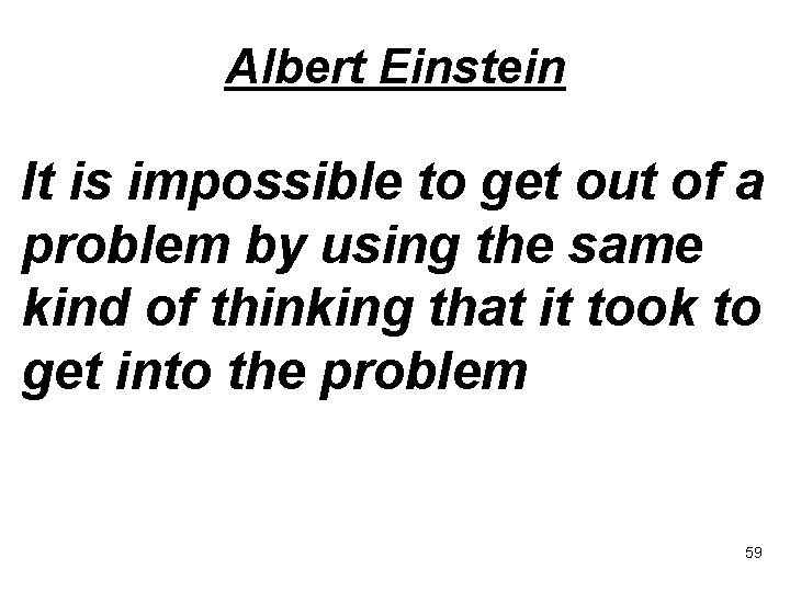 Albert Einstein It is impossible to get out of a problem by using the Albert Einstein It is impossible to get out of a problem by using the