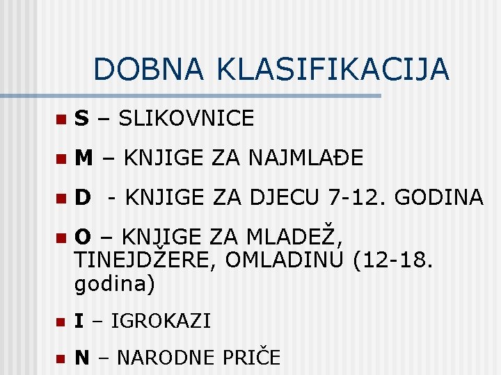 DOBNA KLASIFIKACIJA n S – SLIKOVNICE n M – KNJIGE ZA NAJMLAĐE n D