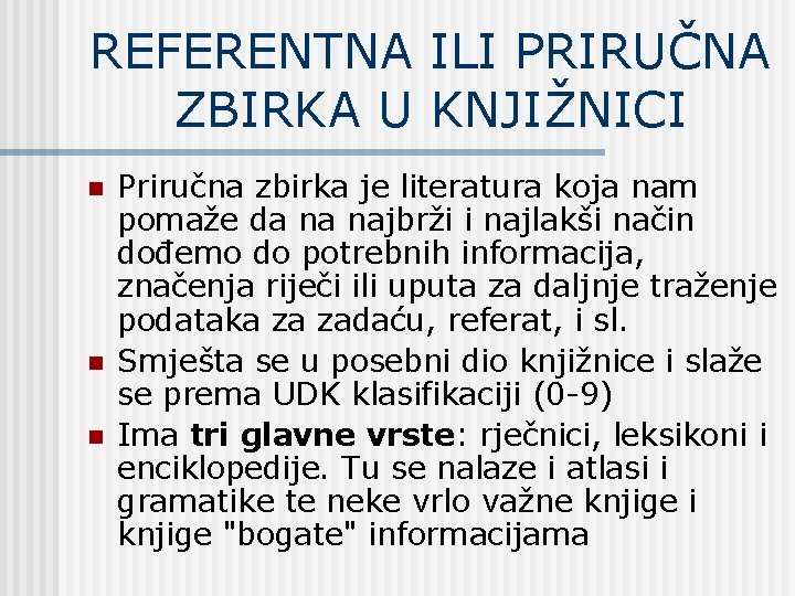 REFERENTNA ILI PRIRUČNA ZBIRKA U KNJIŽNICI n n n Priručna zbirka je literatura koja