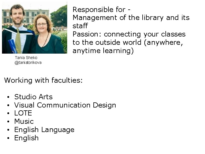 Responsible for Management of the library and its staff Passion: connecting your classes to