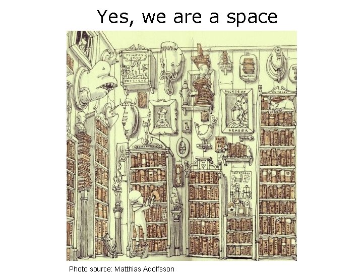 Yes, we are a space Photo source: Matthias Adolfsson 