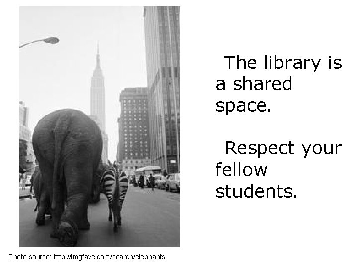 The library is a shared space. Respect your fellow students. Photo source: http: //imgfave.