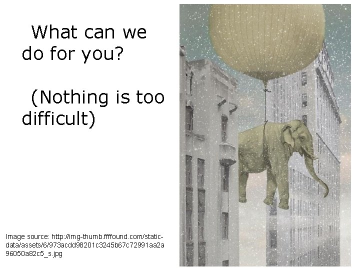 What can we do for you? (Nothing is too difficult) Image source: http: //img-thumb. What can we do for you? (Nothing is too difficult) Image source: http: //img-thumb.
