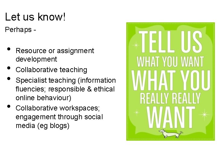 Let us know! Perhaps - • • Resource or assignment development Collaborative teaching Specialist