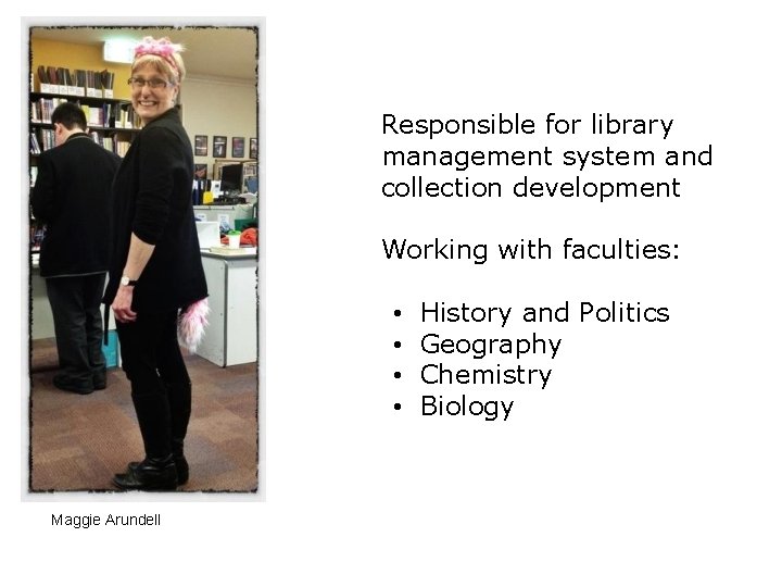 Responsible for library management system and collection development Working with faculties: • • Maggie