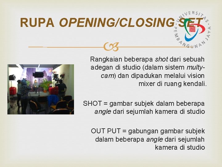 RUPA OPENING/CLOSING SET Rangkaian beberapa shot dari sebuah adegan di studio (dalam sistem multycam) RUPA OPENING/CLOSING SET Rangkaian beberapa shot dari sebuah adegan di studio (dalam sistem multycam)