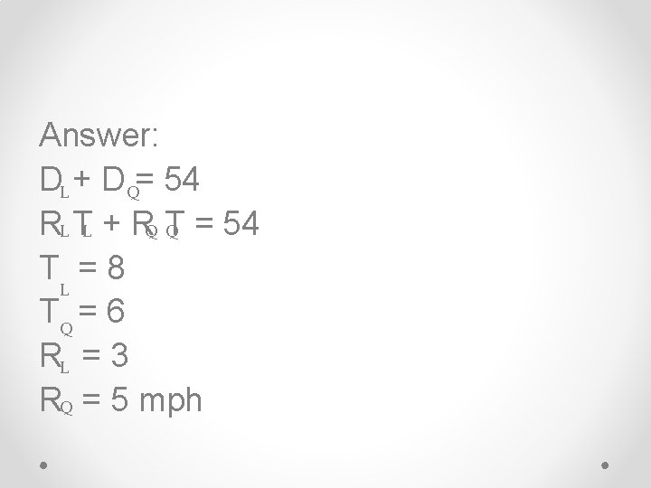 Answer: DL + D Q= 54 RL TL + RQ T Q = 54