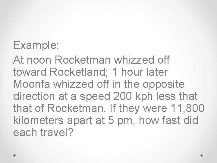 Example: At noon Rocketman whizzed off toward Rocketland; 1 hour later Moonfa whizzed off