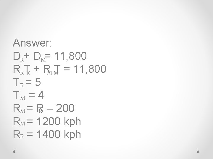 Answer: DR+ DM= 11, 800 RRTR + RM MT = 11, 800 TR =