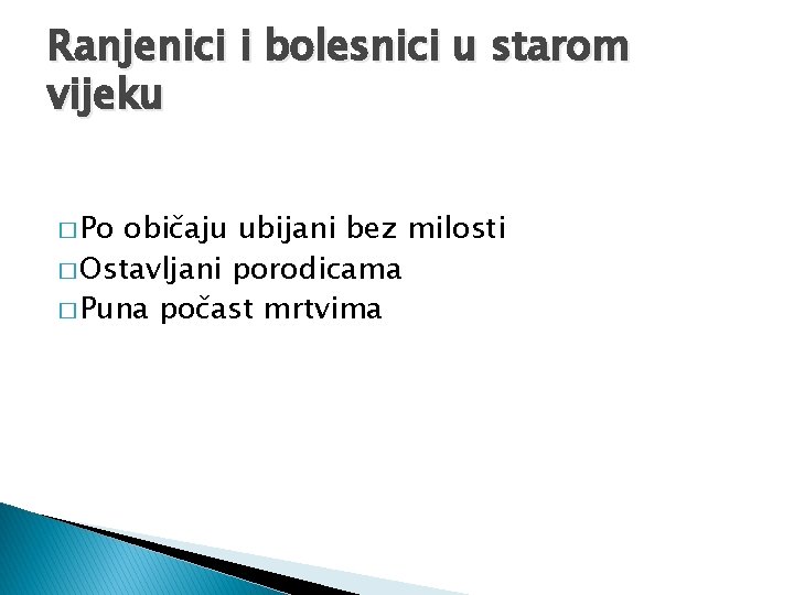 Ranjenici i bolesnici u starom vijeku � Po običaju ubijani bez milosti � Ostavljani