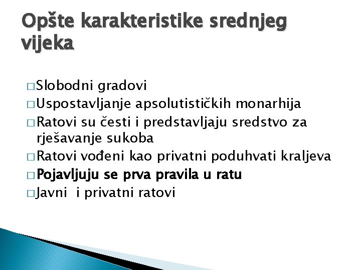 Opšte karakteristike srednjeg vijeka � Slobodni gradovi � Uspostavljanje apsolutističkih monarhija � Ratovi su