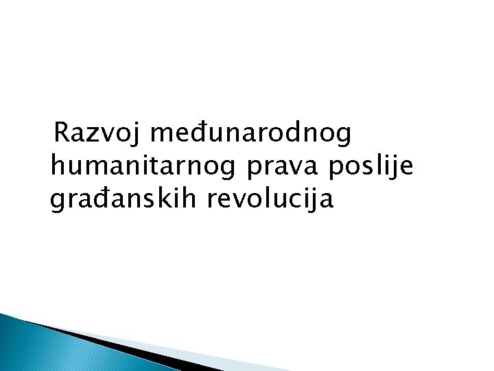 Razvoj međunarodnog humanitarnog prava poslije građanskih revolucija 