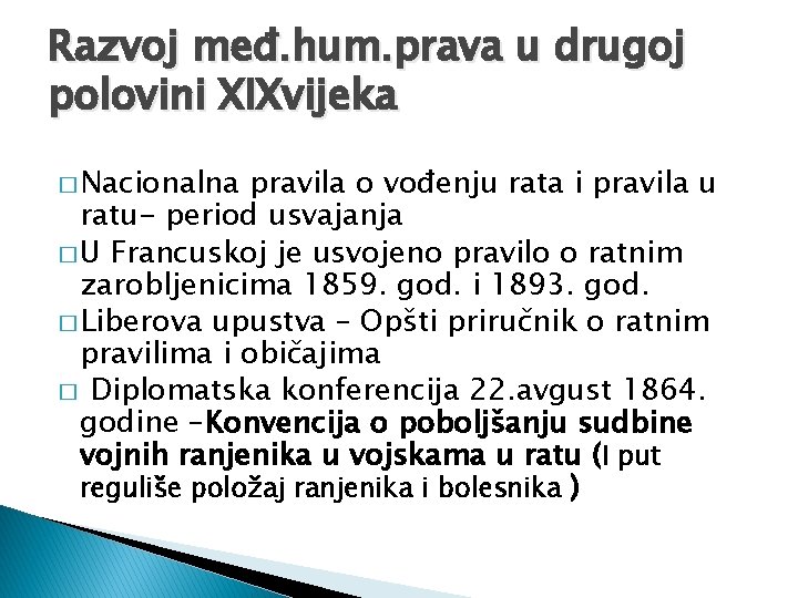 Razvoj međ. hum. prava u drugoj polovini XIXvijeka � Nacionalna pravila o vođenju rata