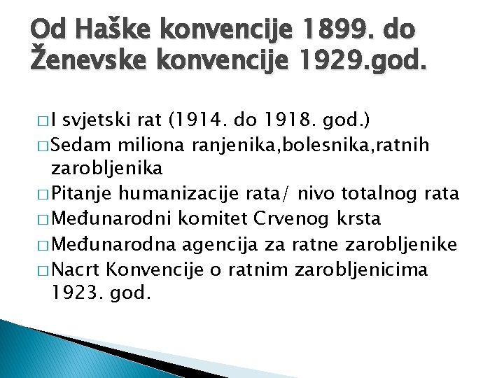 Od Haške konvencije 1899. do Ženevske konvencije 1929. god. �I svjetski rat (1914. do