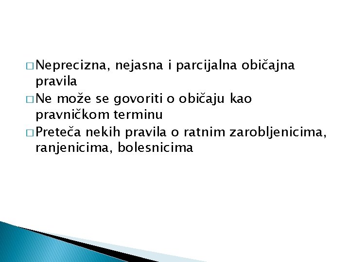 � Neprecizna, nejasna i parcijalna običajna pravila � Ne može se govoriti o običaju