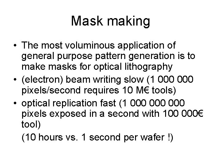 Mask making • The most voluminous application of general purpose pattern generation is to