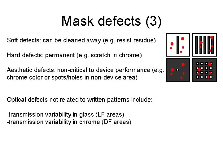 Mask defects (3) Soft defects: can be cleaned away (e. g. resist residue) Hard