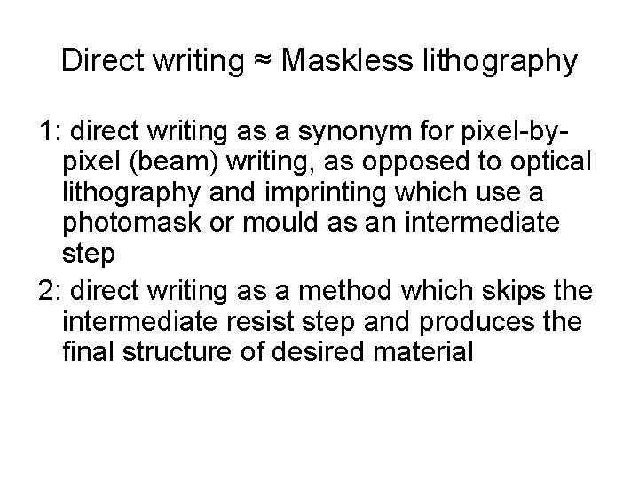 Direct writing ≈ Maskless lithography 1: direct writing as a synonym for pixel-bypixel (beam)