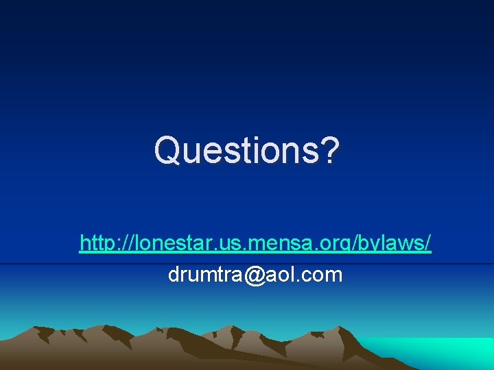 Questions? http: //lonestar. us. mensa. org/bylaws/ drumtra@aol. com 