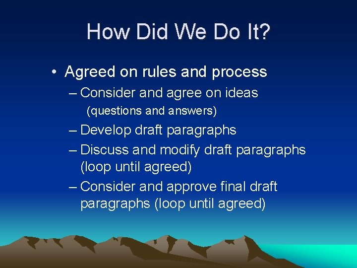 How Did We Do It? • Agreed on rules and process – Consider and