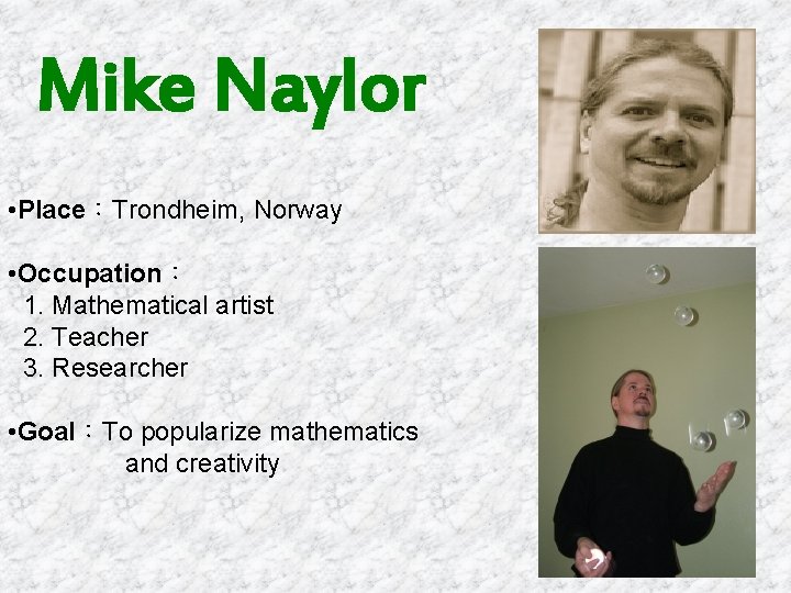 Mike Naylor • Place：Trondheim, Norway • Occupation： 1. Mathematical artist 2. Teacher 3. Researcher